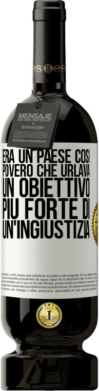 49,95 € Spedizione Gratuita | Vino rosso Edizione Premium MBS® Riserva Era un paese così povero che urlava un obiettivo più forte di un'ingiustizia Etichetta Bianca. Etichetta personalizzabile Riserva 12 Mesi Raccogliere 2015 Tempranillo