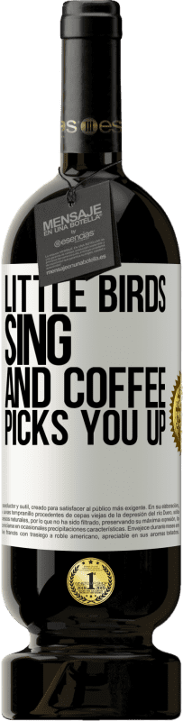 49,95 € Free Shipping | Red Wine Premium Edition MBS® Reserve Little birds sing and coffee picks you up White Label. Customizable label Reserve 12 Months Harvest 2014 Tempranillo
