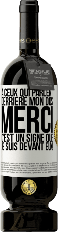 49,95 € Envoi gratuit | Vin rouge Édition Premium MBS® Réserve À ceux qui parlent derrière mon dos MERCI. C'est un signe que je suis devant eux! Étiquette Blanche. Étiquette personnalisable Réserve 12 Mois Récolte 2015 Tempranillo