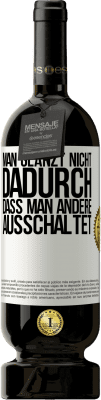 49,95 € Kostenloser Versand | Rotwein Premium Ausgabe MBS® Reserve Man glänzt nicht dadurch, dass man andere ausschaltet Weißes Etikett. Anpassbares Etikett Reserve 12 Monate Ernte 2015 Tempranillo