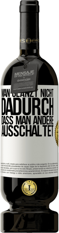 49,95 € Kostenloser Versand | Rotwein Premium Ausgabe MBS® Reserve Man glänzt nicht dadurch, dass man andere ausschaltet Weißes Etikett. Anpassbares Etikett Reserve 12 Monate Ernte 2015 Tempranillo