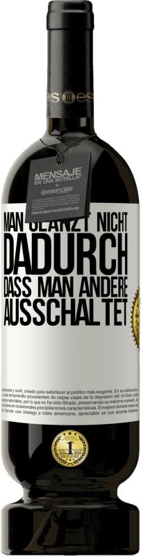49,95 € Kostenloser Versand | Rotwein Premium Ausgabe MBS® Reserve Man glänzt nicht dadurch, dass man andere ausschaltet Weißes Etikett. Anpassbares Etikett Reserve 12 Monate Ernte 2016 Tempranillo