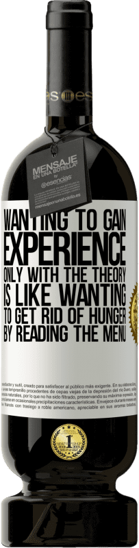 49,95 € 送料無料 | 赤ワイン プレミアム版 MBS® 予約する 理論だけで経験を積みたいのは、メニューを読んで自分自身を飢えさせたいようなものです ホワイトラベル. カスタマイズ可能なラベル 予約する 12 月 収穫 2016 Tempranillo