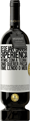 49,95 € Envio grátis | Vinho tinto Edição Premium MBS® Reserva Desejar ganhar experiência apenas com a teoria é como querer passar fome lendo o menu Etiqueta Branca. Etiqueta personalizável Reserva 12 Meses Colheita 2015 Tempranillo