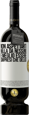 49,95 € Spedizione Gratuita | Vino rosso Edizione Premium MBS® Riserva Non aspettarti nulla da nessuno. È meglio essere sorpresi che delusi Etichetta Bianca. Etichetta personalizzabile Riserva 12 Mesi Raccogliere 2015 Tempranillo