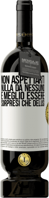 49,95 € Spedizione Gratuita | Vino rosso Edizione Premium MBS® Riserva Non aspettarti nulla da nessuno. È meglio essere sorpresi che delusi Etichetta Bianca. Etichetta personalizzabile Riserva 12 Mesi Raccogliere 2016 Tempranillo