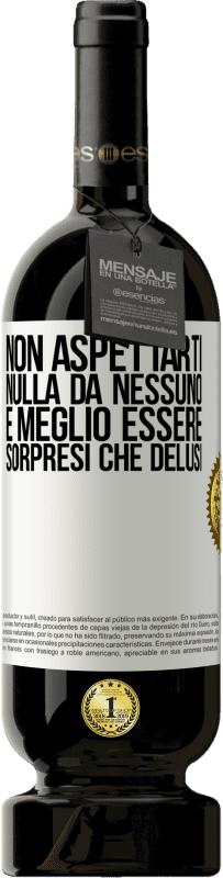 49,95 € Spedizione Gratuita | Vino rosso Edizione Premium MBS® Riserva Non aspettarti nulla da nessuno. È meglio essere sorpresi che delusi Etichetta Bianca. Etichetta personalizzabile Riserva 12 Mesi Raccogliere 2015 Tempranillo