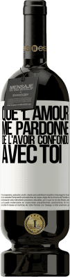 49,95 € Envoi gratuit | Vin rouge Édition Premium MBS® Réserve Que l'amour me pardonne de l'avoir confondu avec toi Étiquette Blanche. Étiquette personnalisable Réserve 12 Mois Récolte 2015 Tempranillo