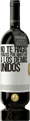 49,95 € Envío gratis | Vino Tinto Edición Premium MBS® Reserva No te hagas pedazos por mantener a los demas unidos Etiqueta Blanca. Etiqueta personalizable Reserva 12 Meses Cosecha 2014 Tempranillo