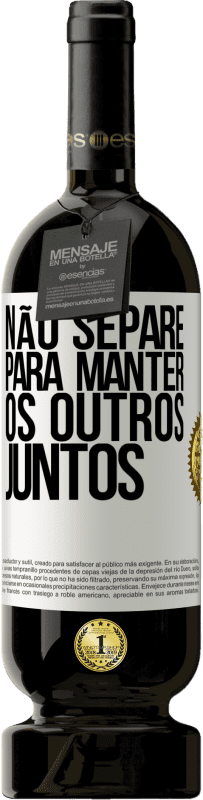 49,95 € Envio grátis | Vinho tinto Edição Premium MBS® Reserva Não separe para manter os outros juntos Etiqueta Branca. Etiqueta personalizável Reserva 12 Meses Colheita 2016 Tempranillo