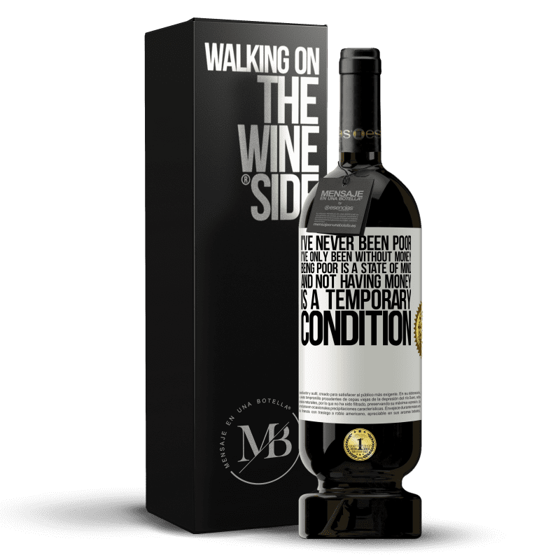 29,95 € Free Shipping | Red Wine Premium Edition MBS® Reserva I've never been poor, I've only been without money. Being poor is a state of mind, and not having money is a temporary White Label. Customizable label Reserva 12 Months Harvest 2014 Tempranillo