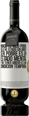 49,95 € Envío gratis | Vino Tinto Edición Premium MBS® Reserva Nunca he sido pobre, solo he estado sin dinero. Ser pobre es un estado mental, y no tener dinero es una condición temporal Etiqueta Blanca. Etiqueta personalizable Reserva 12 Meses Cosecha 2015 Tempranillo