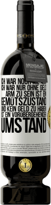 49,95 € Kostenloser Versand | Rotwein Premium Ausgabe MBS® Reserve Ich war noch nie arm, ich war nur ohne Geld. Arm zu sein ist ein Gemütszustand und kein Geld zu haben ist ein vorübergehender Um Weißes Etikett. Anpassbares Etikett Reserve 12 Monate Ernte 2015 Tempranillo