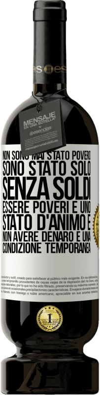 49,95 € Spedizione Gratuita | Vino rosso Edizione Premium MBS® Riserva Non sono mai stato povero, sono stato solo senza soldi. Essere poveri è uno stato d'animo e non avere denaro è una Etichetta Bianca. Etichetta personalizzabile Riserva 12 Mesi Raccogliere 2015 Tempranillo