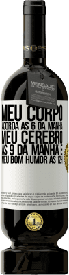 49,95 € Envio grátis | Vinho tinto Edição Premium MBS® Reserva Meu corpo acorda às 6 da manhã Meu cérebro às 9 da manhã e meu bom humor às 12h Etiqueta Branca. Etiqueta personalizável Reserva 12 Meses Colheita 2015 Tempranillo