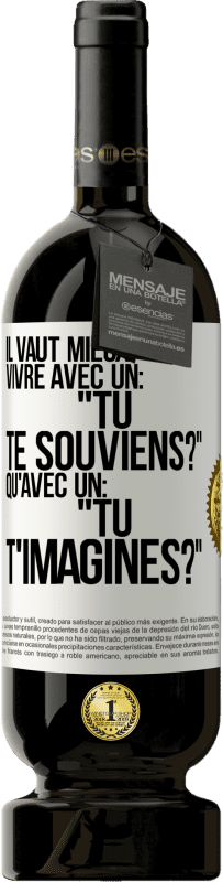 49,95 € Envoi gratuit | Vin rouge Édition Premium MBS® Réserve Il vaut mieux vivre avec un: "Tu te souviens?" qu'avec un: "Tu t'imagines?" Étiquette Blanche. Étiquette personnalisable Réserve 12 Mois Récolte 2015 Tempranillo