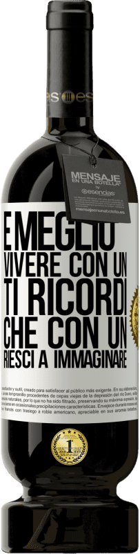 49,95 € Spedizione Gratuita | Vino rosso Edizione Premium MBS® Riserva È meglio vivere con un Ti ricordi che con un Riesci a immaginare Etichetta Bianca. Etichetta personalizzabile Riserva 12 Mesi Raccogliere 2014 Tempranillo