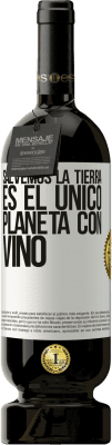 49,95 € Envío gratis | Vino Tinto Edición Premium MBS® Reserva Salvemos la tierra. Es el único planeta con vino Etiqueta Blanca. Etiqueta personalizable Reserva 12 Meses Cosecha 2015 Tempranillo