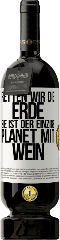 49,95 € Kostenloser Versand | Rotwein Premium Ausgabe MBS® Reserve Retten wir die Erde. Sie ist der einzige Planet mit Wein Weißes Etikett. Anpassbares Etikett Reserve 12 Monate Ernte 2015 Tempranillo