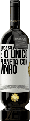 49,95 € Envio grátis | Vinho tinto Edição Premium MBS® Reserva Vamos salvar a terra. É o único planeta com vinho Etiqueta Branca. Etiqueta personalizável Reserva 12 Meses Colheita 2015 Tempranillo