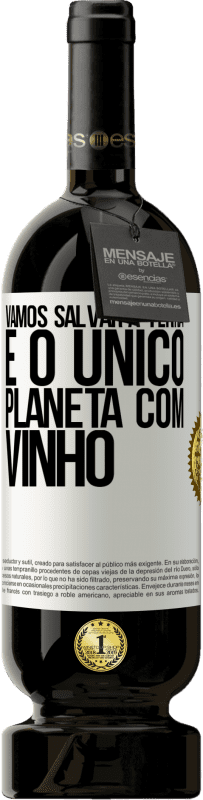 49,95 € Envio grátis | Vinho tinto Edição Premium MBS® Reserva Vamos salvar a terra. É o único planeta com vinho Etiqueta Branca. Etiqueta personalizável Reserva 12 Meses Colheita 2015 Tempranillo