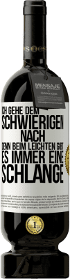 49,95 € Kostenloser Versand | Rotwein Premium Ausgabe MBS® Reserve Ich gehe dem Schwierigen nach, denn beim Leichten gibt es immer eine Schlange Weißes Etikett. Anpassbares Etikett Reserve 12 Monate Ernte 2015 Tempranillo