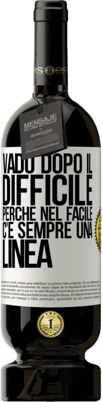 49,95 € Spedizione Gratuita | Vino rosso Edizione Premium MBS® Riserva Vado dopo il difficile, perché nel facile c'è sempre una linea Etichetta Bianca. Etichetta personalizzabile Riserva 12 Mesi Raccogliere 2015 Tempranillo