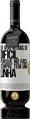 49,95 € Envio grátis | Vinho tinto Edição Premium MBS® Reserva Eu vou atrás do difícil, porque no fácil sempre tem uma linha Etiqueta Branca. Etiqueta personalizável Reserva 12 Meses Colheita 2016 Tempranillo