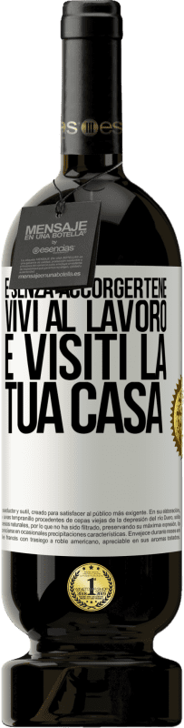 49,95 € Spedizione Gratuita | Vino rosso Edizione Premium MBS® Riserva E senza accorgertene, vivi al lavoro e visiti la tua casa Etichetta Bianca. Etichetta personalizzabile Riserva 12 Mesi Raccogliere 2016 Tempranillo