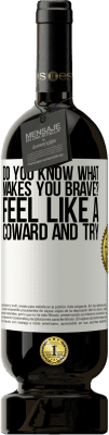 49,95 € Free Shipping | Red Wine Premium Edition MBS® Reserve do you know what makes you brave? Feel like a coward and try White Label. Customizable label Reserve 12 Months Harvest 2016 Tempranillo