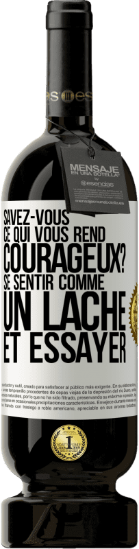 49,95 € Envoi gratuit | Vin rouge Édition Premium MBS® Réserve Savez-vous ce qui vous rend courageux? Se sentir comme un lâche et essayer Étiquette Blanche. Étiquette personnalisable Réserve 12 Mois Récolte 2015 Tempranillo