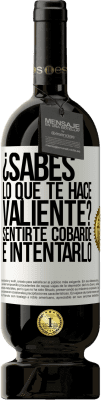 49,95 € Envío gratis | Vino Tinto Edición Premium MBS® Reserva ¿Sabes lo que te hace valiente? Sentirte cobarde e intentarlo Etiqueta Blanca. Etiqueta personalizable Reserva 12 Meses Cosecha 2016 Tempranillo