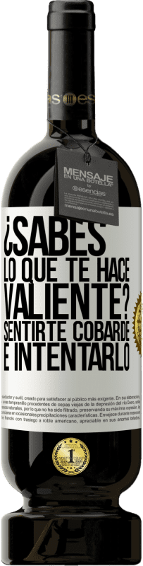 49,95 € Envío gratis | Vino Tinto Edición Premium MBS® Reserva ¿Sabes lo que te hace valiente? Sentirte cobarde e intentarlo Etiqueta Blanca. Etiqueta personalizable Reserva 12 Meses Cosecha 2016 Tempranillo