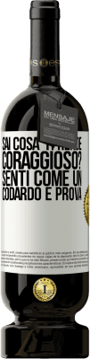 49,95 € Spedizione Gratuita | Vino rosso Edizione Premium MBS® Riserva sai cosa ti rende coraggioso? Senti come un codardo e prova Etichetta Bianca. Etichetta personalizzabile Riserva 12 Mesi Raccogliere 2016 Tempranillo