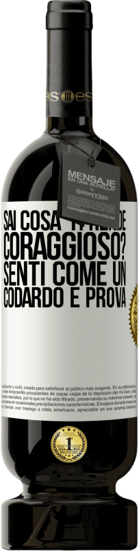 49,95 € Spedizione Gratuita | Vino rosso Edizione Premium MBS® Riserva sai cosa ti rende coraggioso? Senti come un codardo e prova Etichetta Bianca. Etichetta personalizzabile Riserva 12 Mesi Raccogliere 2015 Tempranillo