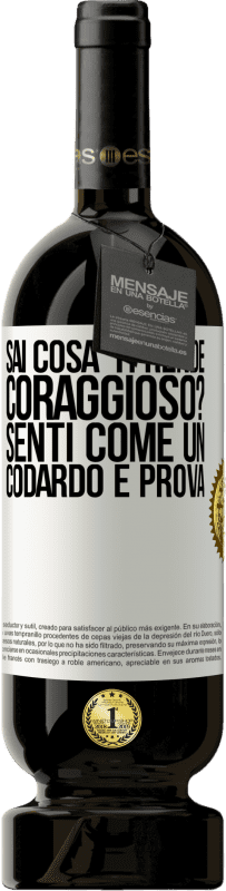 49,95 € Spedizione Gratuita | Vino rosso Edizione Premium MBS® Riserva sai cosa ti rende coraggioso? Senti come un codardo e prova Etichetta Bianca. Etichetta personalizzabile Riserva 12 Mesi Raccogliere 2016 Tempranillo