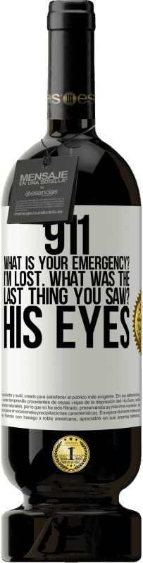 49,95 € Free Shipping | Red Wine Premium Edition MBS® Reserve 911 what is your emergency? I'm lost. What was the last thing you saw? His eyes White Label. Customizable label Reserve 12 Months Harvest 2014 Tempranillo