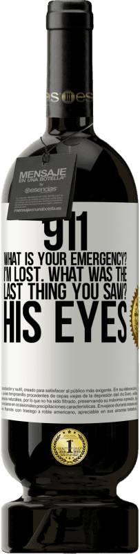 49,95 € Free Shipping | Red Wine Premium Edition MBS® Reserve 911 what is your emergency? I'm lost. What was the last thing you saw? His eyes White Label. Customizable label Reserve 12 Months Harvest 2015 Tempranillo