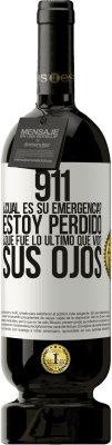 49,95 € Envío gratis | Vino Tinto Edición Premium MBS® Reserva 911, ¿Cuál es su emergencia? Estoy perdido. ¿Qué fue lo último que vio? Sus ojos Etiqueta Blanca. Etiqueta personalizable Reserva 12 Meses Cosecha 2014 Tempranillo