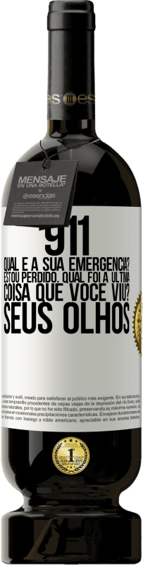 49,95 € Envio grátis | Vinho tinto Edição Premium MBS® Reserva 911, qual é a sua emergência? Estou perdido. Qual foi a última coisa que você viu? Seus olhos Etiqueta Branca. Etiqueta personalizável Reserva 12 Meses Colheita 2015 Tempranillo