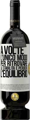 49,95 € Spedizione Gratuita | Vino rosso Edizione Premium MBS® Riserva A volte, l'unico modo per ritrovare la stabilità è perdere l'equilibrio Etichetta Bianca. Etichetta personalizzabile Riserva 12 Mesi Raccogliere 2015 Tempranillo