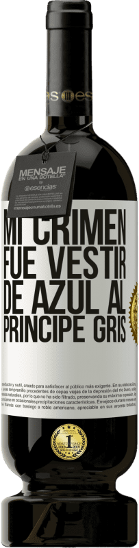 49,95 € Envío gratis | Vino Tinto Edición Premium MBS® Reserva Mi crimen fue vestir de azul al príncipe gris Etiqueta Blanca. Etiqueta personalizable Reserva 12 Meses Cosecha 2016 Tempranillo