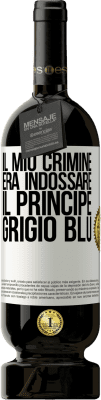 49,95 € Spedizione Gratuita | Vino rosso Edizione Premium MBS® Riserva Il mio crimine era indossare il principe grigio blu Etichetta Bianca. Etichetta personalizzabile Riserva 12 Mesi Raccogliere 2015 Tempranillo
