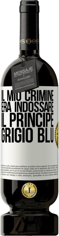 49,95 € Spedizione Gratuita | Vino rosso Edizione Premium MBS® Riserva Il mio crimine era indossare il principe grigio blu Etichetta Bianca. Etichetta personalizzabile Riserva 12 Mesi Raccogliere 2015 Tempranillo