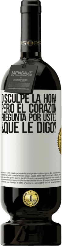 49,95 € Envío gratis | Vino Tinto Edición Premium MBS® Reserva Disculpe la hora, pero el corazón pregunta por usted. ¿Qué le digo? Etiqueta Blanca. Etiqueta personalizable Reserva 12 Meses Cosecha 2015 Tempranillo