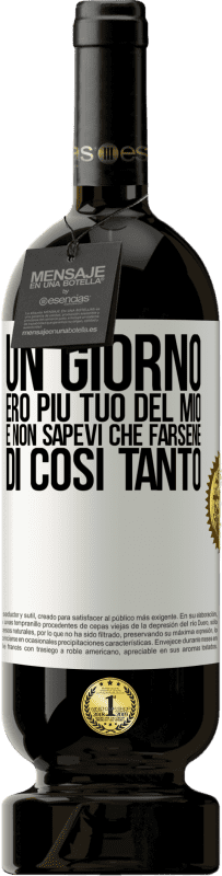 49,95 € Spedizione Gratuita | Vino rosso Edizione Premium MBS® Riserva Un giorno ero più tuo del mio e non sapevi che farsene di così tanto Etichetta Bianca. Etichetta personalizzabile Riserva 12 Mesi Raccogliere 2015 Tempranillo