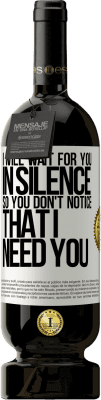 49,95 € 送料無料 | 赤ワイン プレミアム版 MBS® 予約する 黙ってあなたを待っているので、あなたは私があなたを必要とすることに気付かない ホワイトラベル. カスタマイズ可能なラベル 予約する 12 月 収穫 2016 Tempranillo