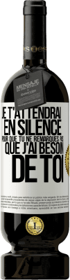 49,95 € Envoi gratuit | Vin rouge Édition Premium MBS® Réserve Je t'attendrai en silence pour que tu ne remarques pas que j'ai besoin de toi Étiquette Blanche. Étiquette personnalisable Réserve 12 Mois Récolte 2015 Tempranillo