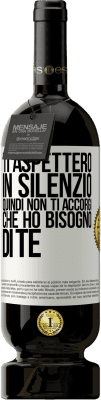 49,95 € Spedizione Gratuita | Vino rosso Edizione Premium MBS® Riserva Ti aspetterò in silenzio, quindi non ti accorgi che ho bisogno di te Etichetta Bianca. Etichetta personalizzabile Riserva 12 Mesi Raccogliere 2015 Tempranillo