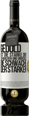 49,95 € Kostenloser Versand | Rotwein Premium Ausgabe MBS® Reserve Geduld ist die Stärke der Schwachen und Ungeduld die Schwäche der Starken Weißes Etikett. Anpassbares Etikett Reserve 12 Monate Ernte 2015 Tempranillo